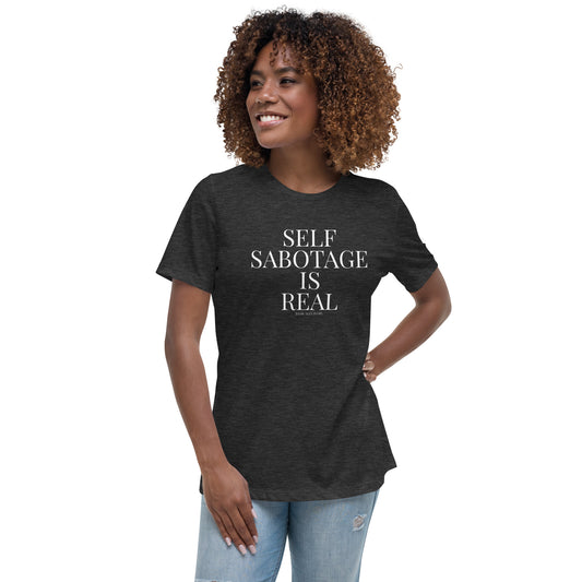 Self Sabotage is Real Women's Relaxed T-Shirt
