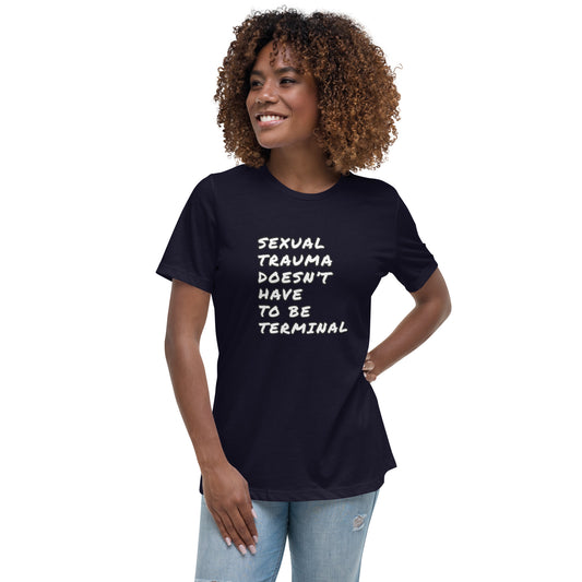 Sexual Trauma Doesn’t Have To Be Terminal Women's Relaxed T-Shirt