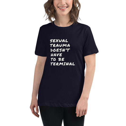 Sexual Trauma Doesn’t Have To Be Terminal Women's Relaxed T-Shirt