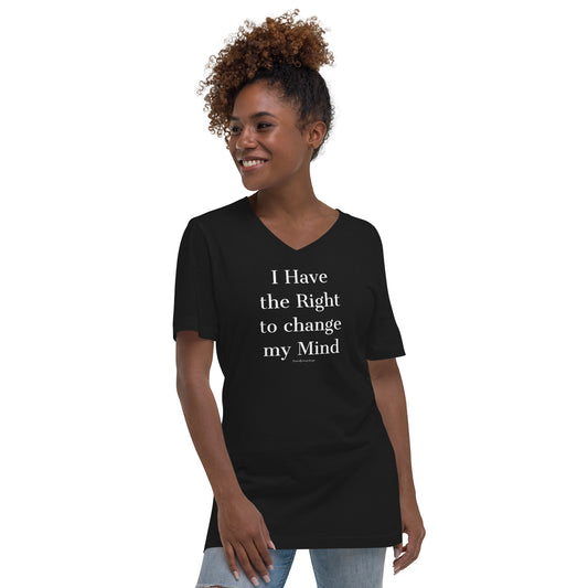 I have the right to change my mind Unisex Short Sleeve V-Neck T-Shirt