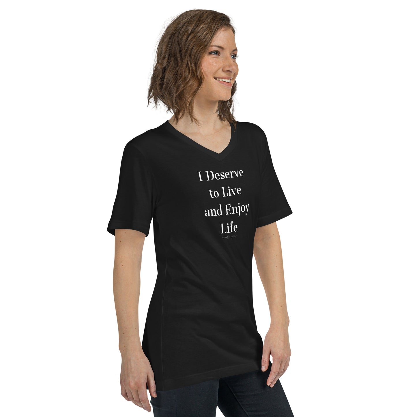 I deserve to live and enjoy life Unisex Short Sleeve V-Neck T-Shirt