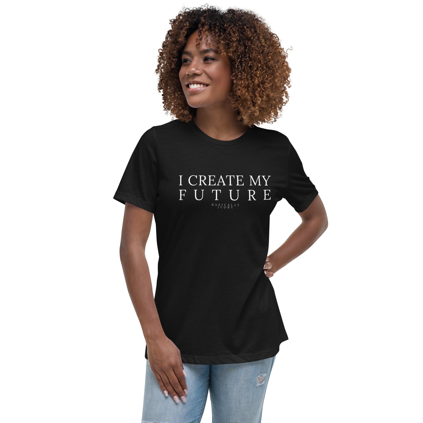 I Create My Future Women's Relaxed T-Shirt Women's Relaxed T-Shirt