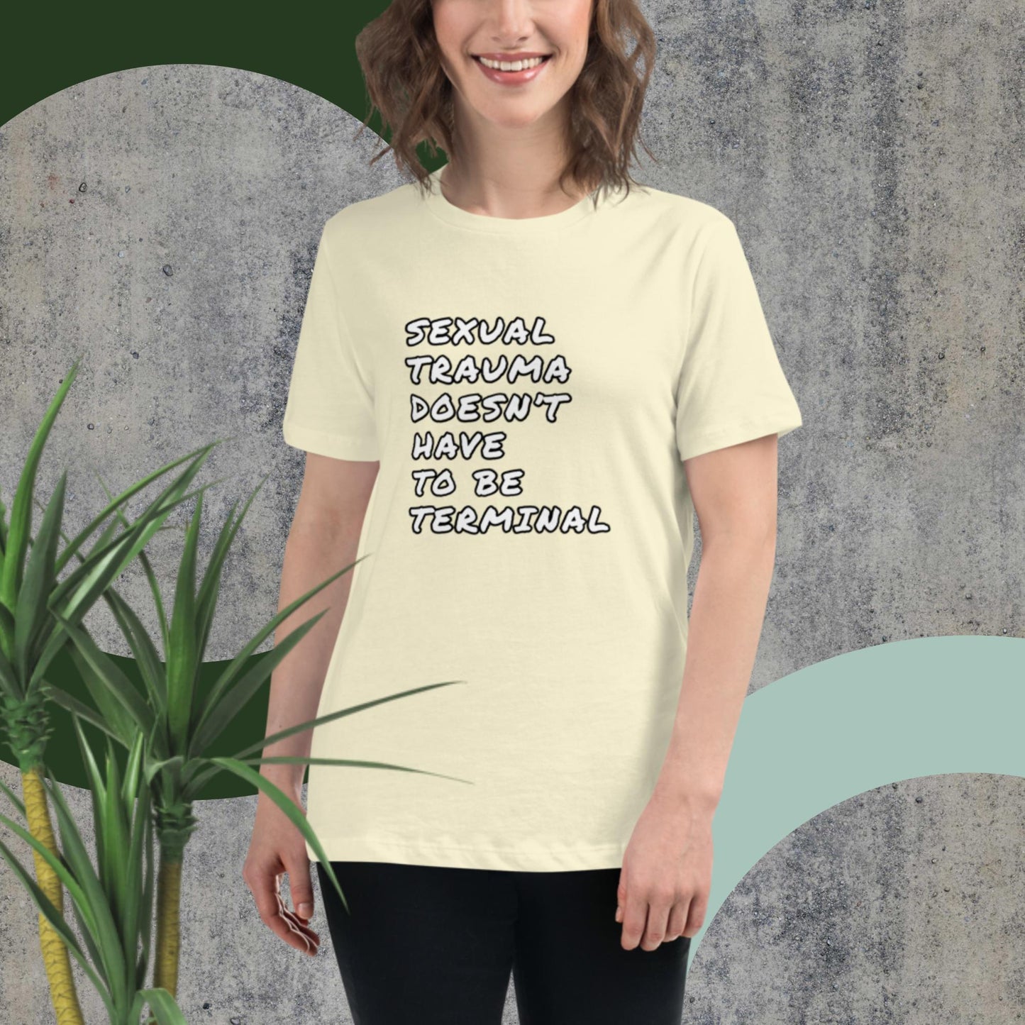 SEXUAL TRAUMA DOESN'T HAVE TO BE TERMINAL Women's Relaxed T-Shirt