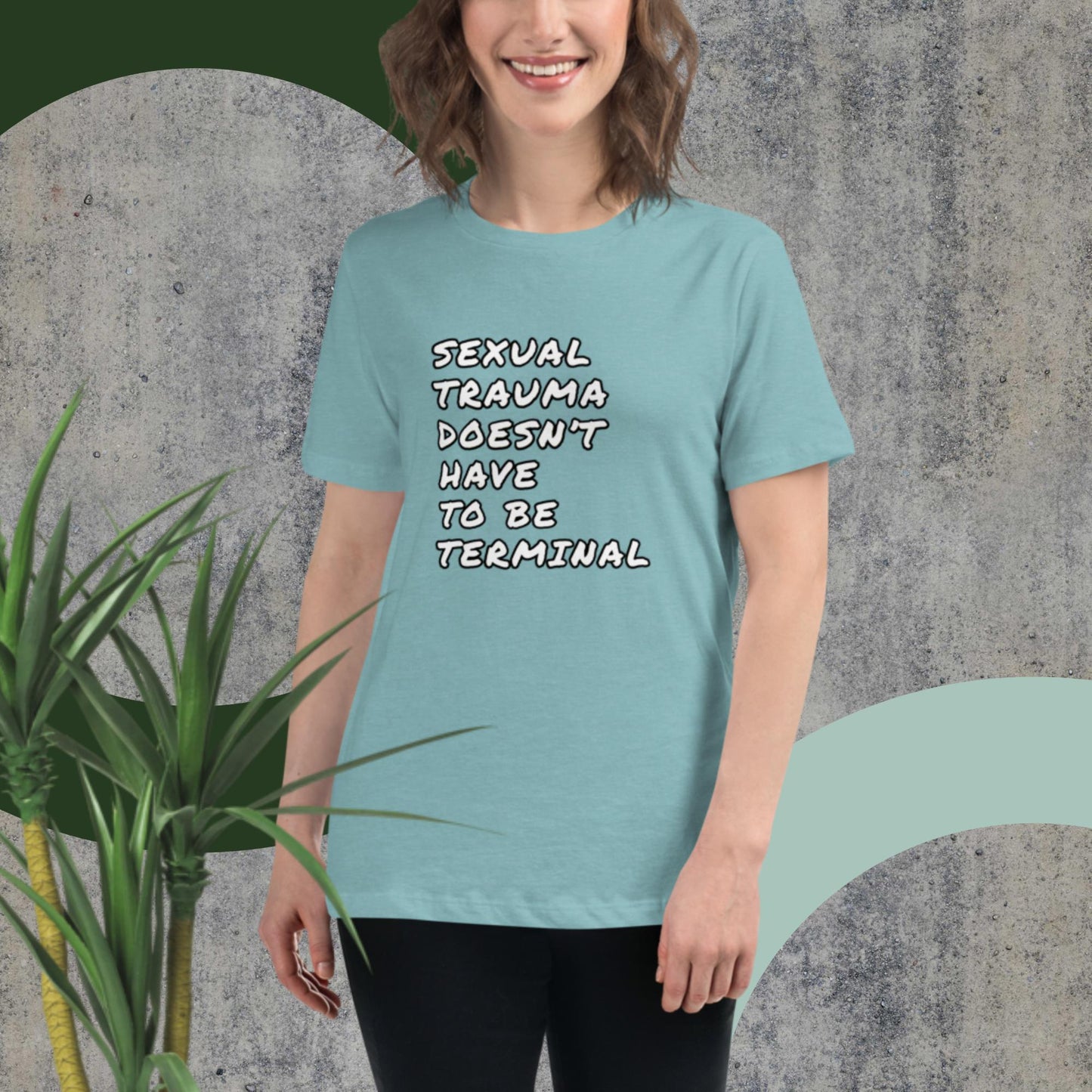 SEXUAL TRAUMA DOESN'T HAVE TO BE TERMINAL Women's Relaxed T-Shirt