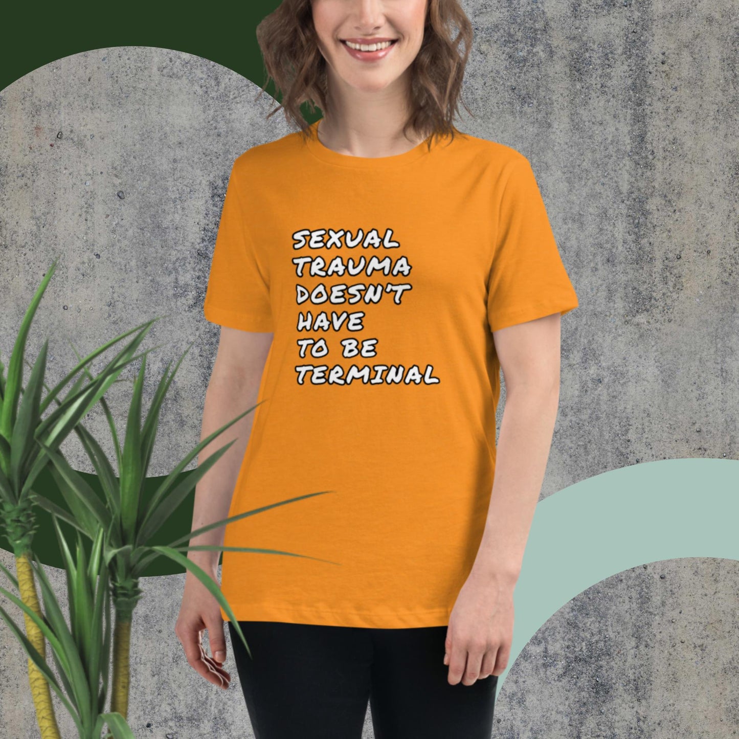 SEXUAL TRAUMA DOESN'T HAVE TO BE TERMINAL Women's Relaxed T-Shirt