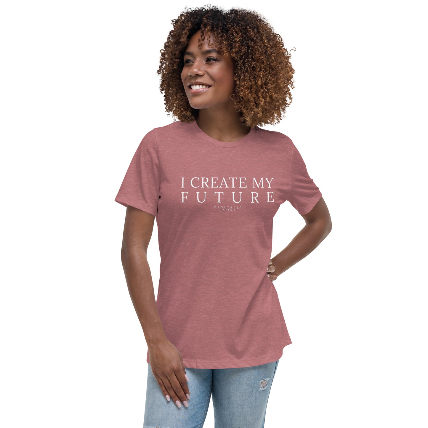 I Create My Future Women's Relaxed T-Shirt Women's Relaxed T-Shirt