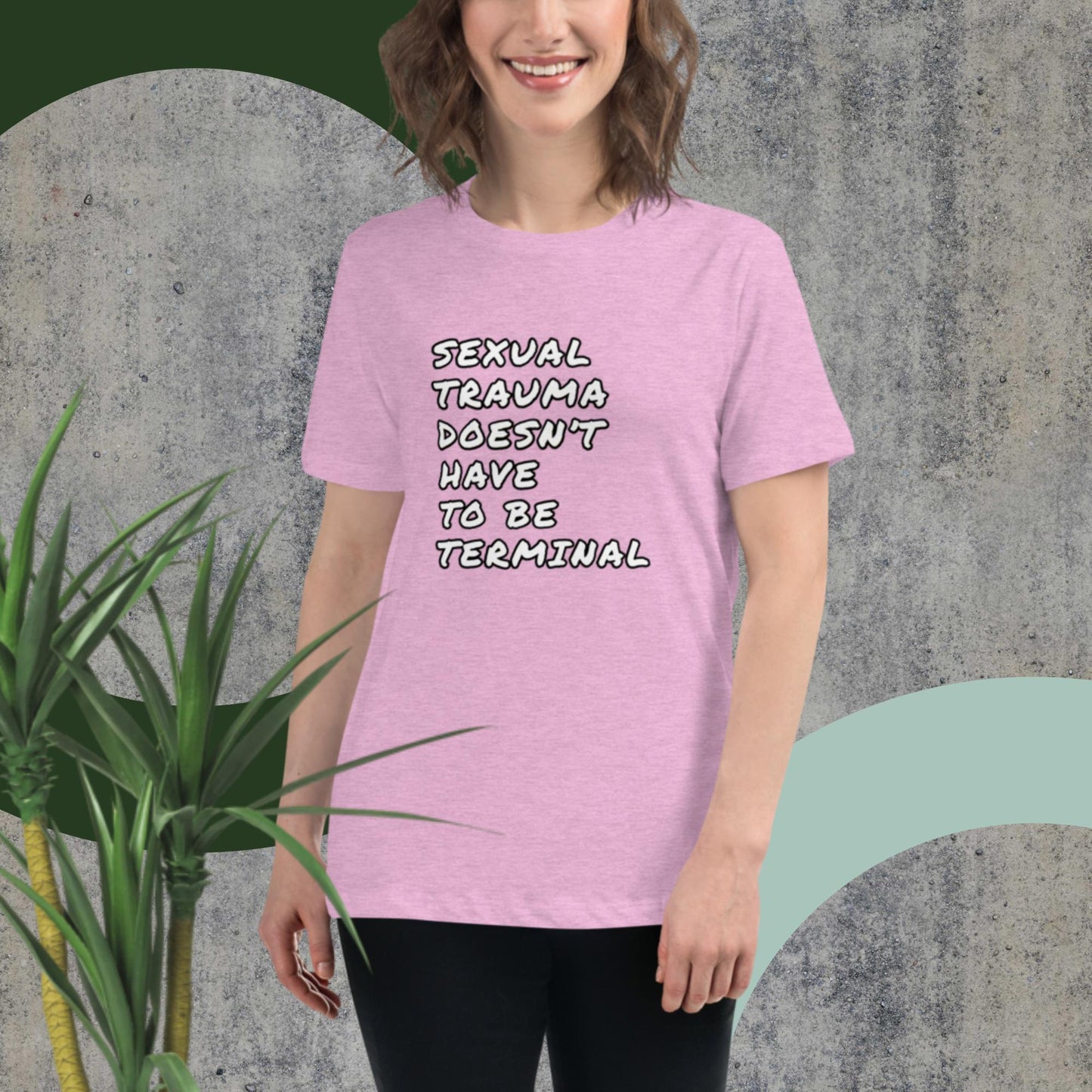 SEXUAL TRAUMA DOESN'T HAVE TO BE TERMINAL Women's Relaxed T-Shirt