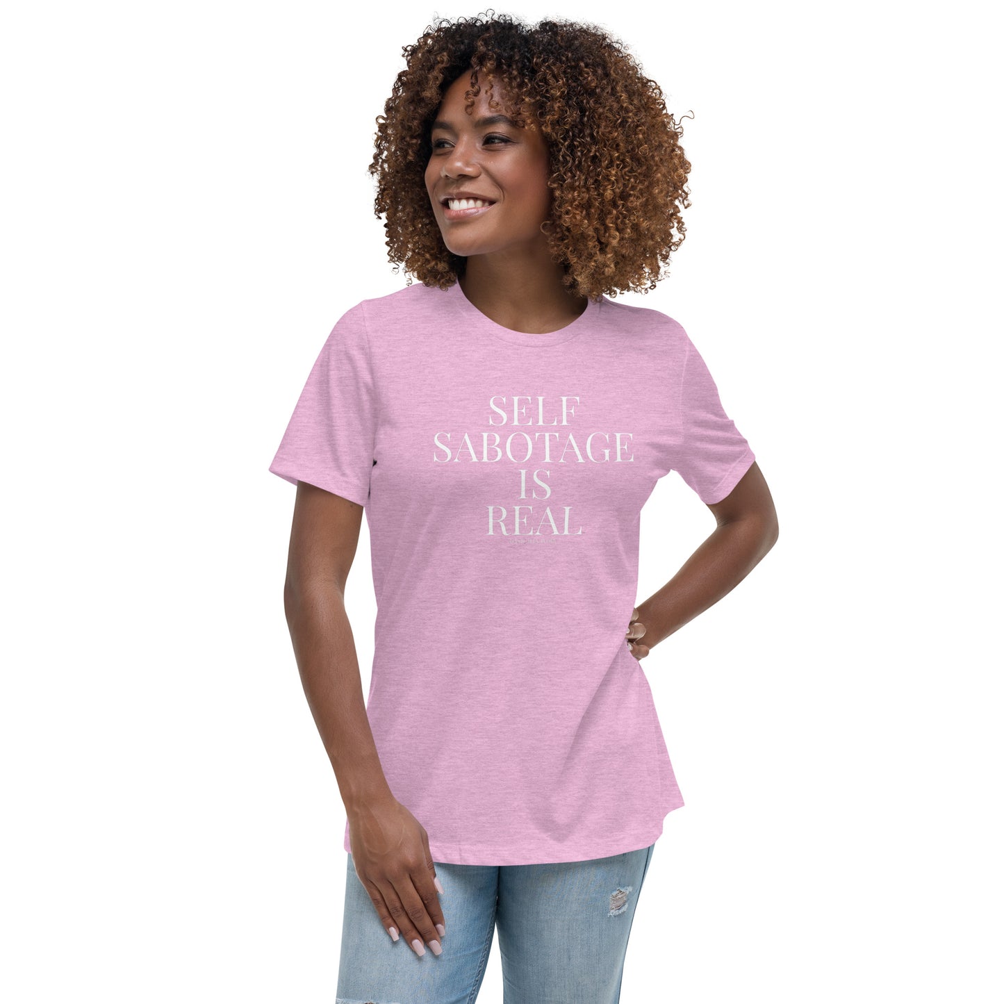 Self Sabotage is Real Women's Relaxed T-Shirt