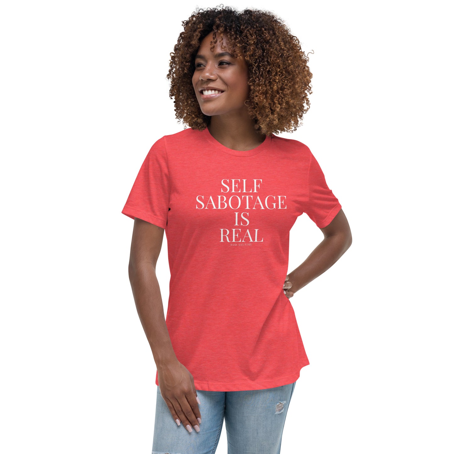 Self Sabotage is Real Women's Relaxed T-Shirt