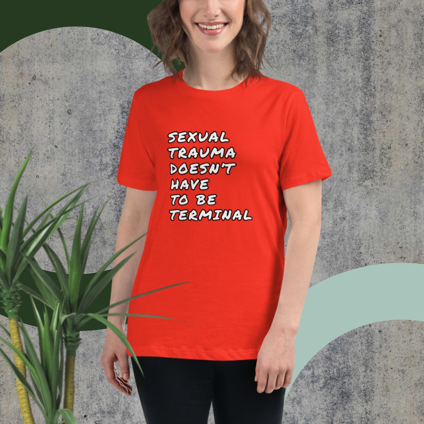 SEXUAL TRAUMA DOESN'T HAVE TO BE TERMINAL Women's Relaxed T-Shirt